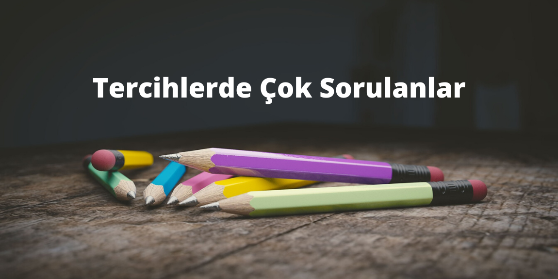 Tercihlerde Çok Sorulanlar Tercihlerde Çok Sorulanlar