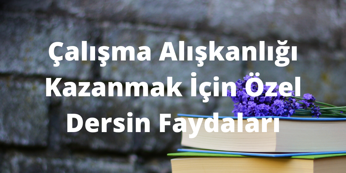 Çalışma Alışkanlığı için Özel Ders