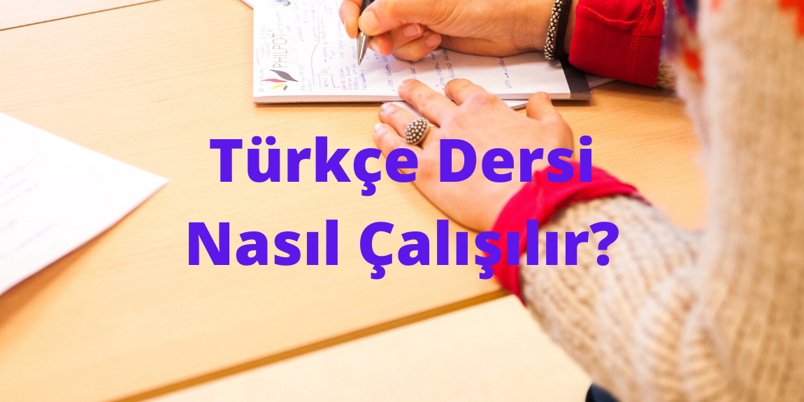 Türkçe Dersi Nasıl Çalışılır?