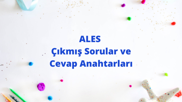 ALES Çıkmış Sorular ve Cevap Anahtarları (8 Yıl) ALES Çıkmış Sorular ve Cevap Anahtarları (8 Yıl)