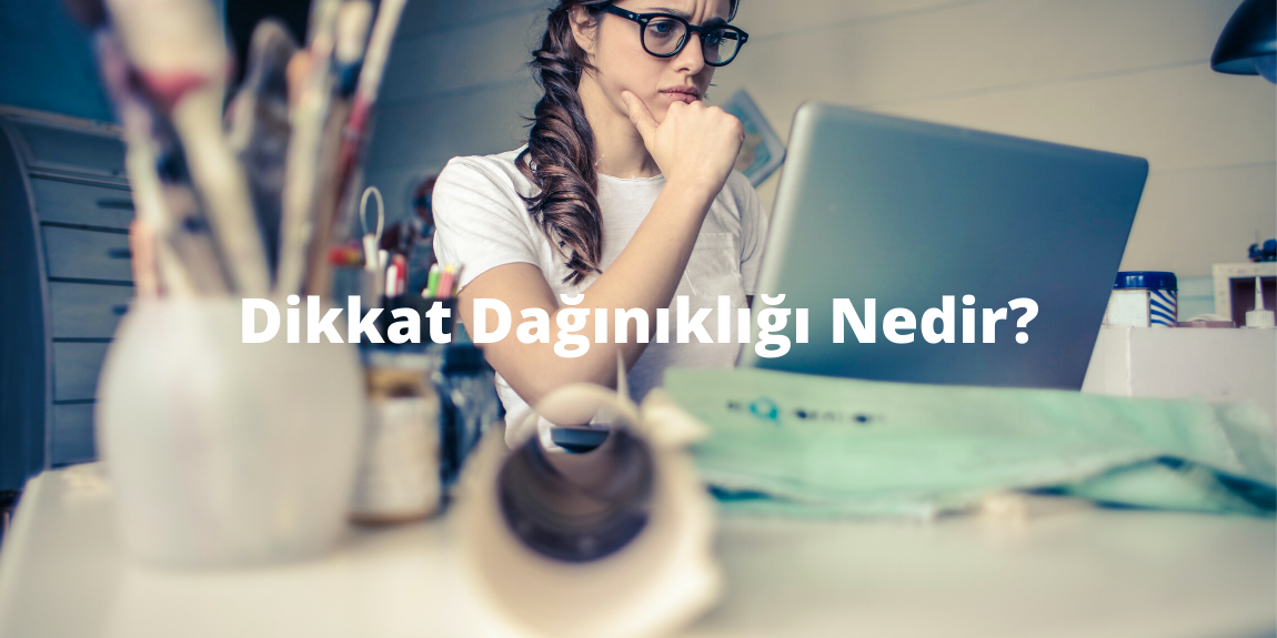 Dikkat Dağınıklığı Nedir