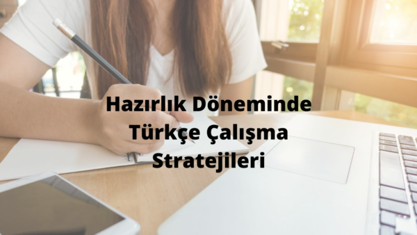 Hazırlık Döneminde Türkçe Çalışma Stratejileri Türkçe Çalışma Stratejileri